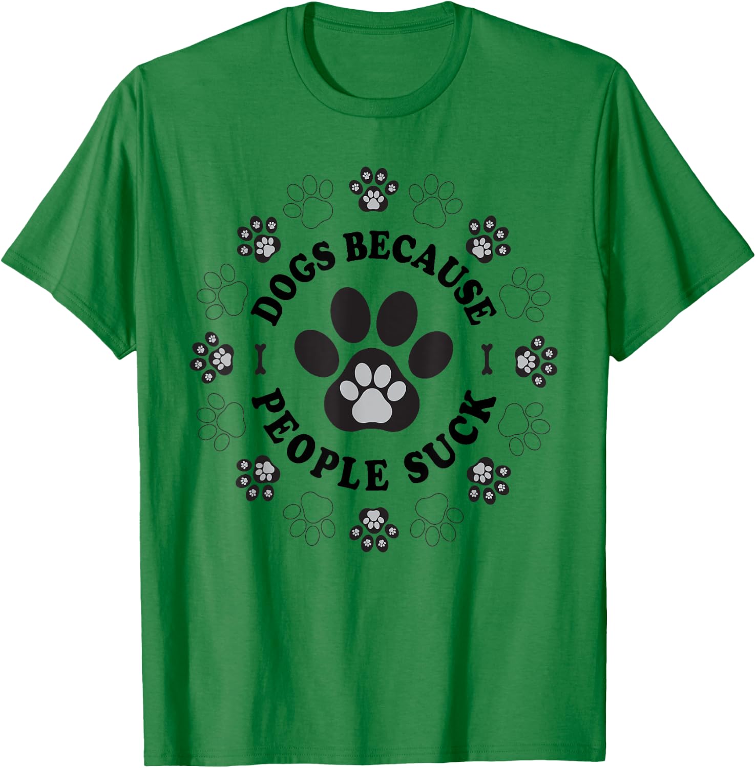 Dogs Because People Suck Funny dogs Saying Pet Lovers T-Shirt - T-Shirt | Irish Green