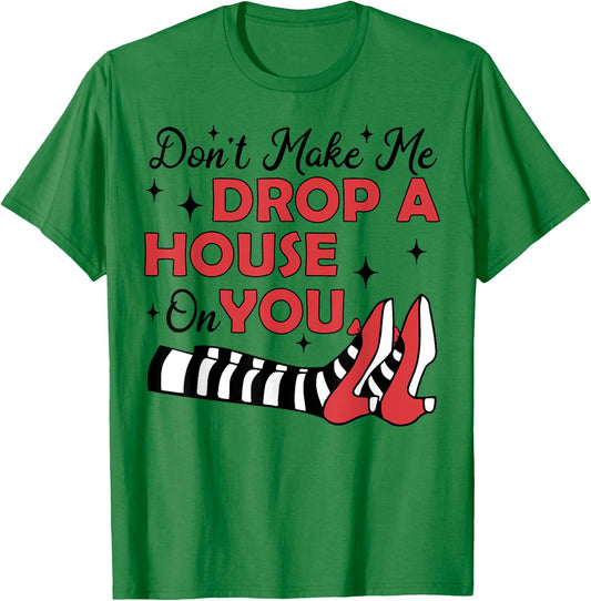Don't Make Me Drop A House On You T-Shirt - T-Shirt | Irish Green