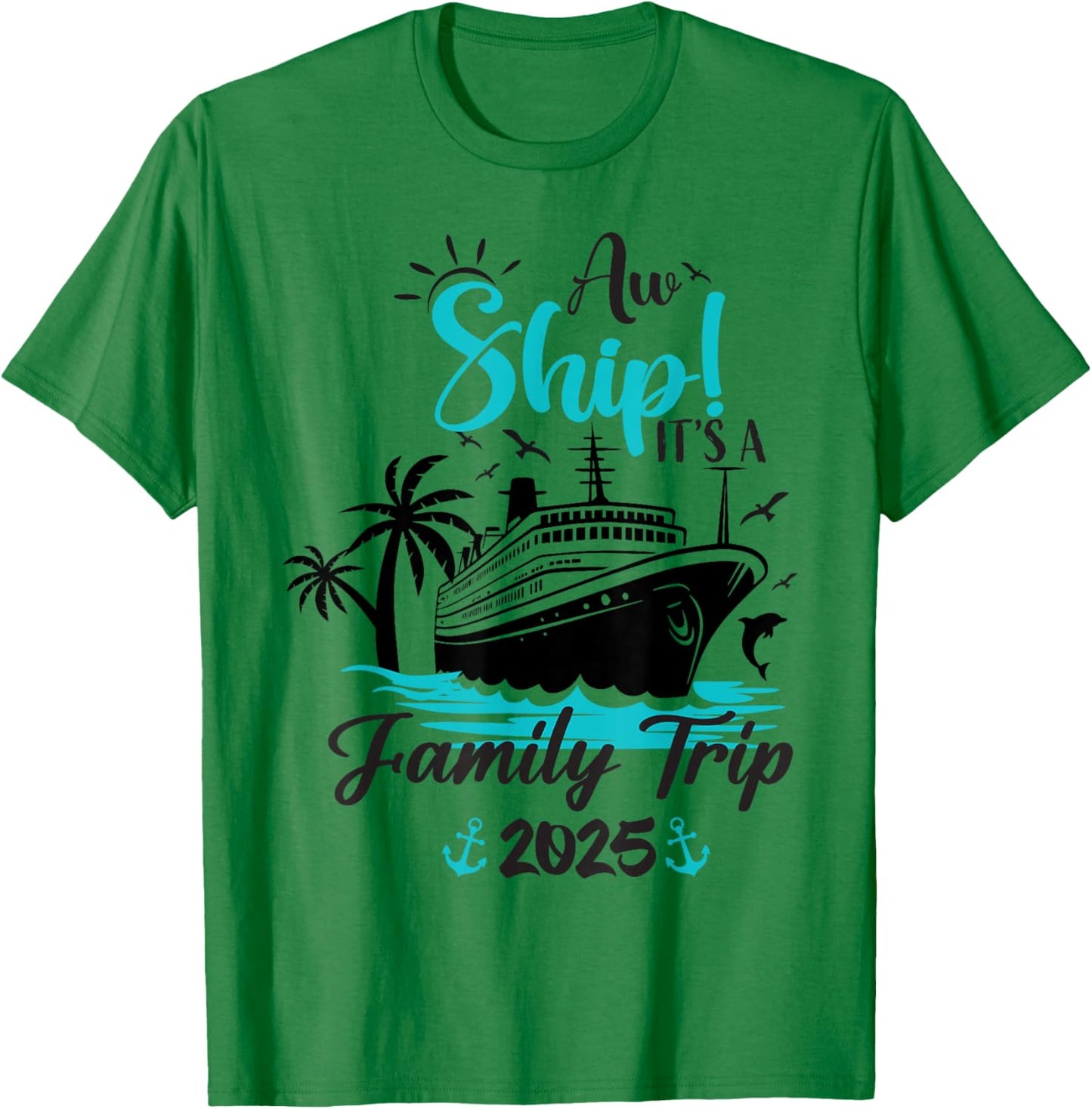 Aw Ship It's A Family Trip 2025 Funny Family Cruise Vacation T-Shirt - T-Shirt | Irish Green