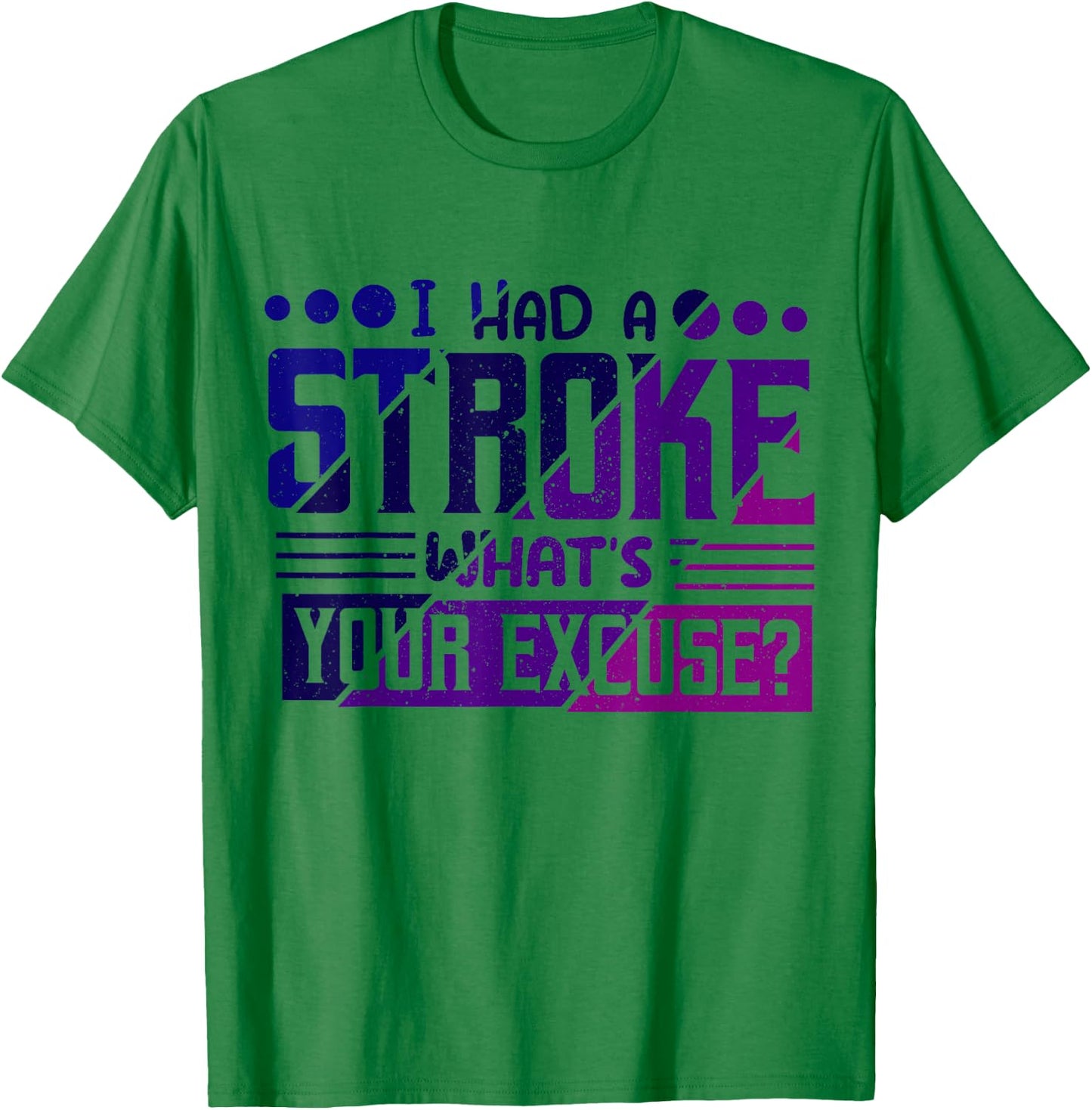 I Had Stroke What's Your Excuse, Stroke Awareness T-Shirt - T-Shirt | Irish Green