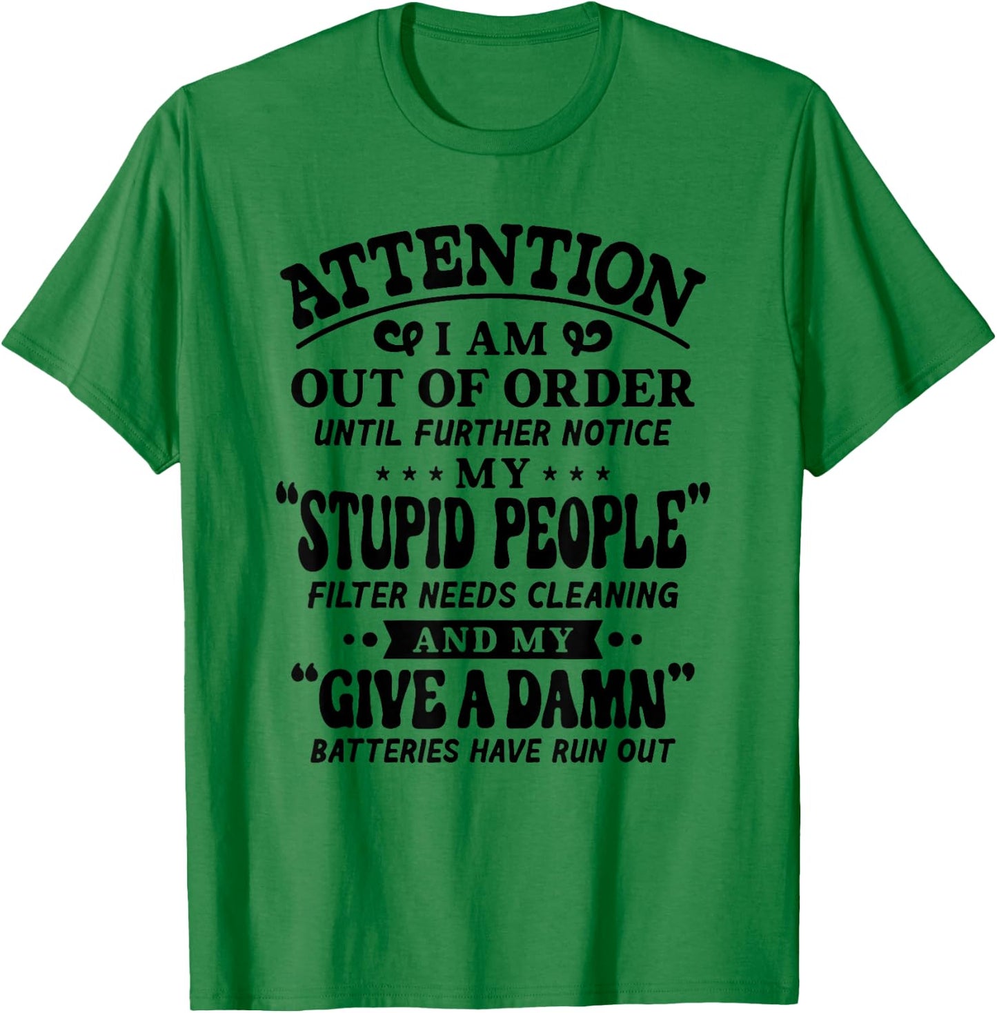 Attention I Am Out Of Order Until Further Notice My Stupid T-Shirt - T-Shirt | Irish Green