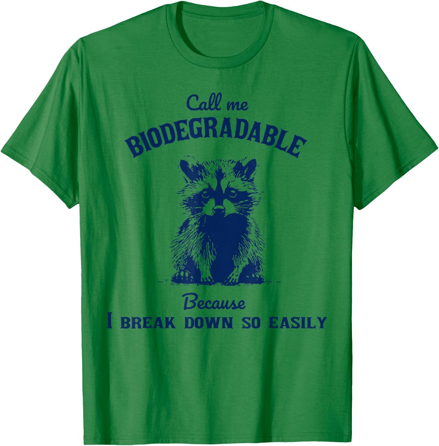 Call Me Biodegradable Because I Break Down So Easily Raccoon T-Shirt - T-Shirt | Irish Green