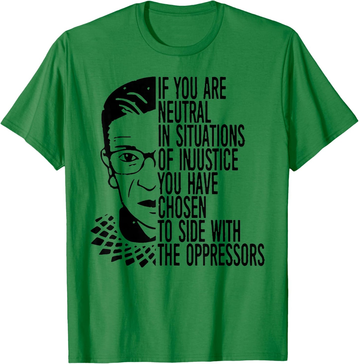 RBG If You Are Neutral In Situations Of Injustice T-Shirt - T-Shirt | Irish Green