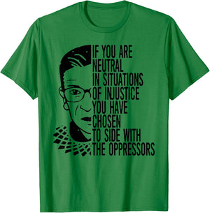 RBG If You Are Neutral In Situations Of Injustice T-Shirt - T-Shirt | Irish Green