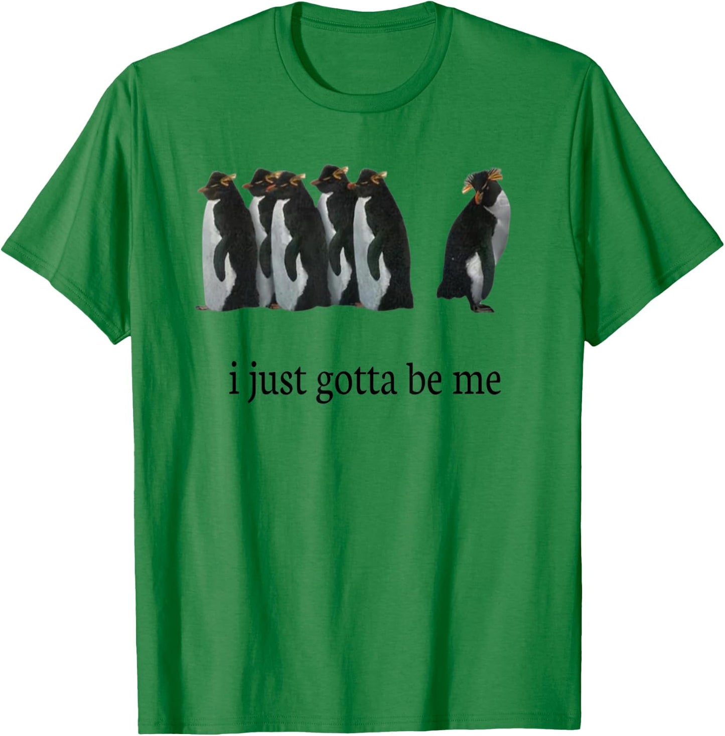 I Just Gotta Be Me T-Shirt - T-Shirt | Irish Green