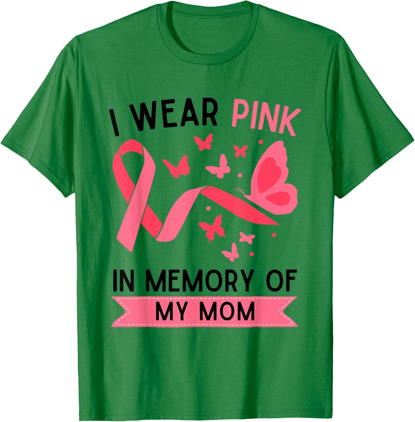 I Wear Pink In Memory Of My Mom T-Shirt - T-Shirt | Irish Green