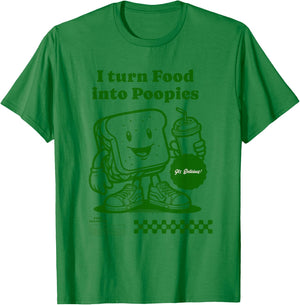 I Turn Food into Poopies Retro Funny Poop Adult Humor Meme T-Shirt - T-Shirt | Irish Green
