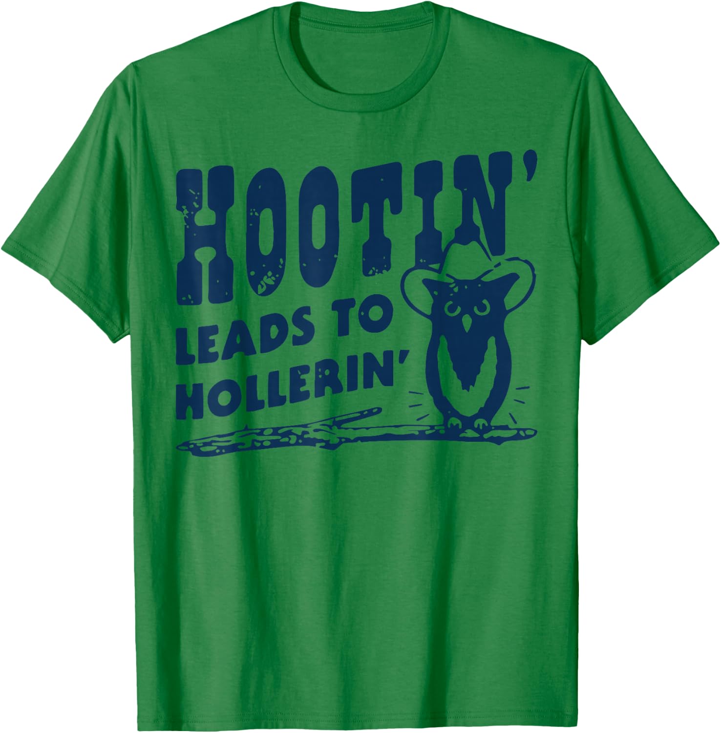 Hootin' Leads to Hollerin Cowboy Style Rustic Country Humor T-Shirt - T-Shirt | Irish Green