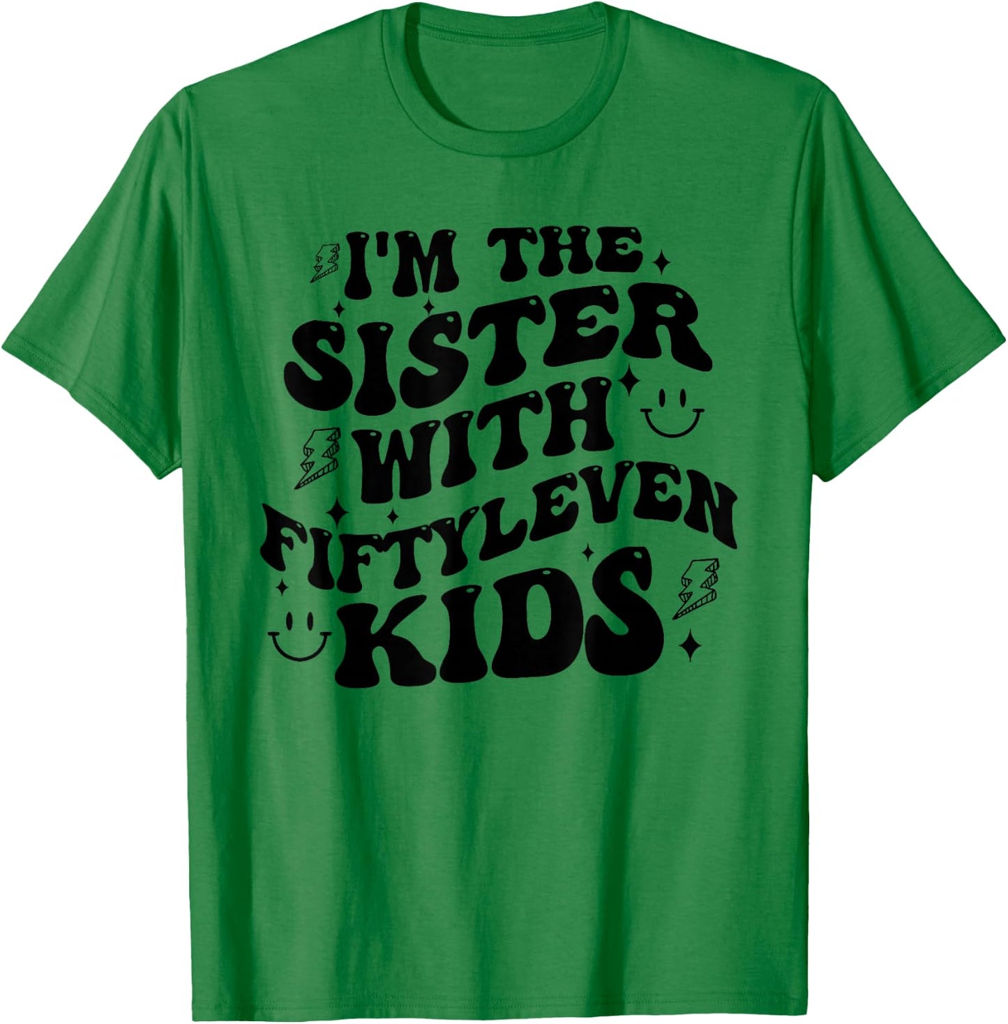 I'm The Sister With Fiftyleven Kids Mom Life Big Family T-Shirt - T-Shirt | Irish Green