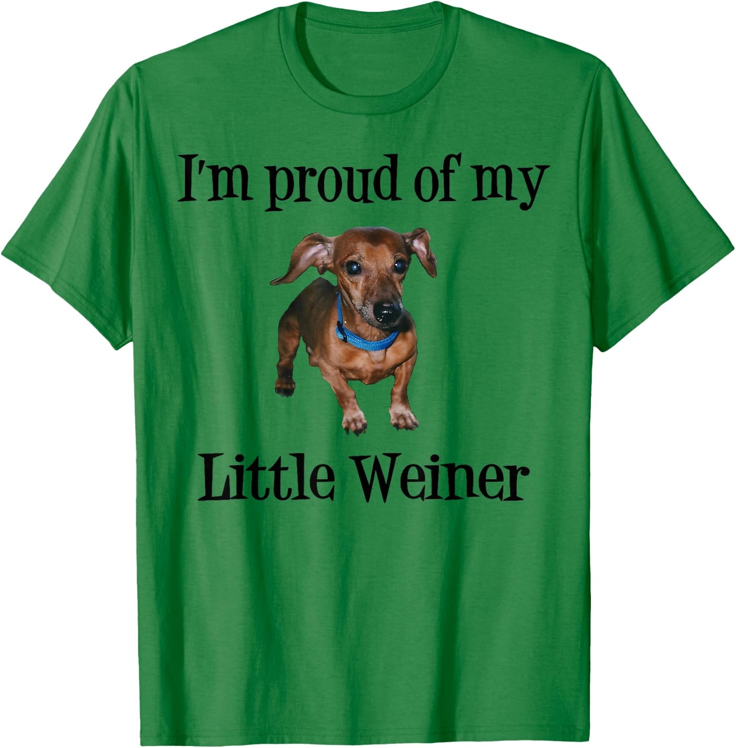 I'm Proud of My Little Weiner Funny Dog Lover Animal Lover T-Shirt - T-Shirt | Irish Green