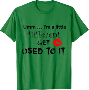 Umm I’m A Little Different Get Used T-Shirt - T-Shirt | Irish Green