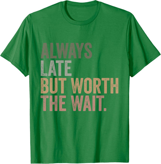 Funny Sarcastic Always Late But Worth The Wait Retro Women T-Shirt - T-Shirt | Irish Green