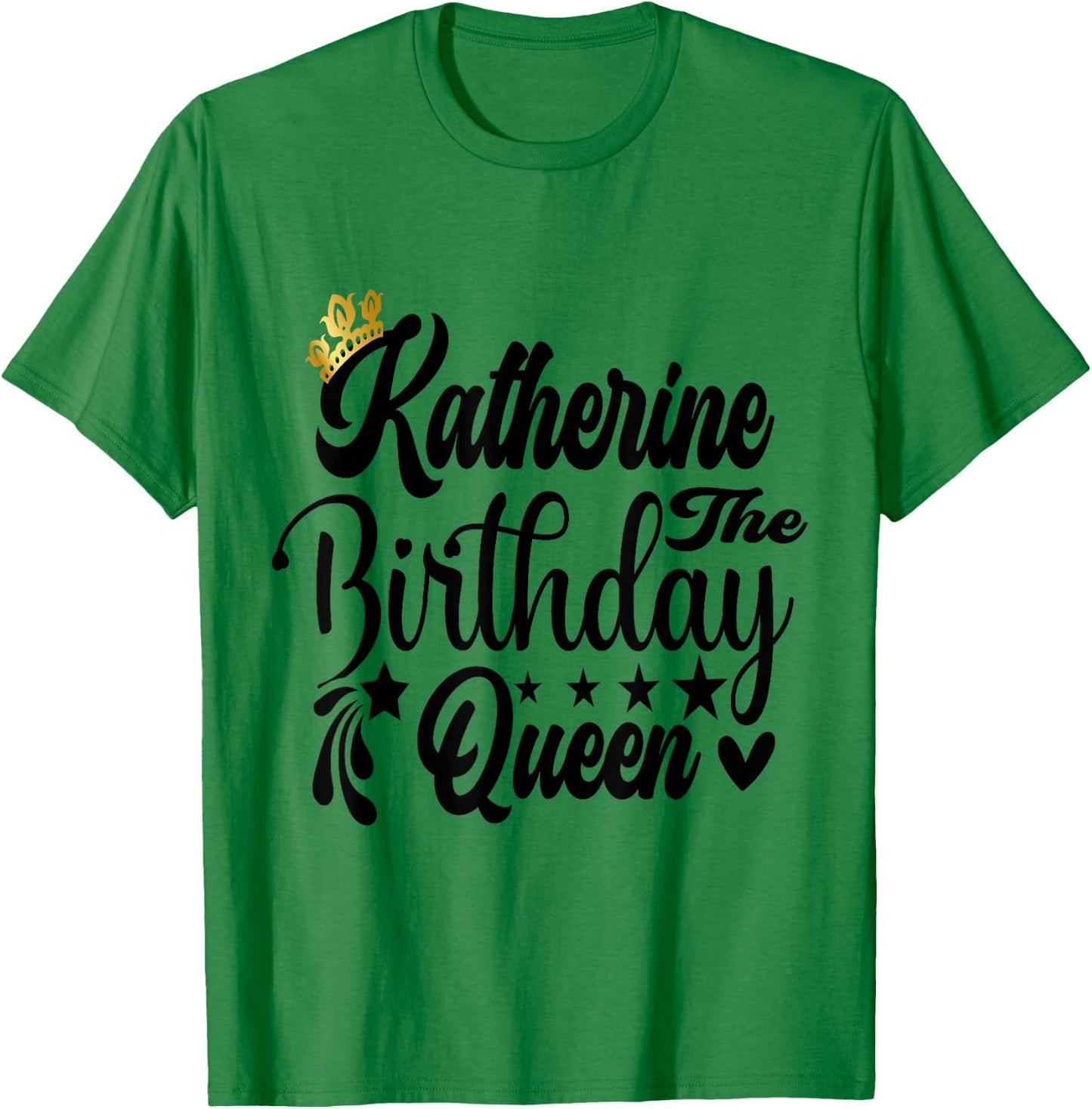 Katherine The Birthday Queen Happy Birthday Shirt T-Shirt - T-Shirt | Irish Green