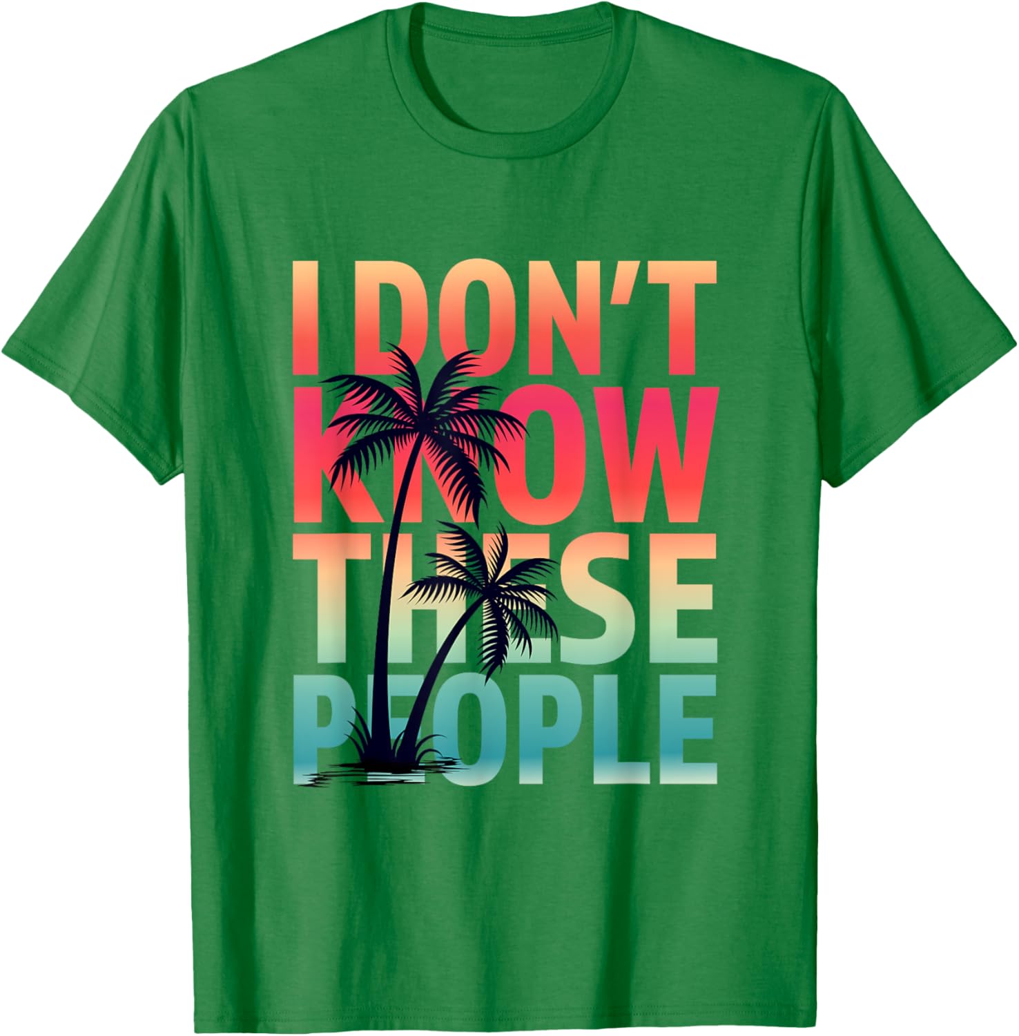 I don't Know These People Funny Matching Family Group Trip T-Shirt - T-Shirt | Irish Green