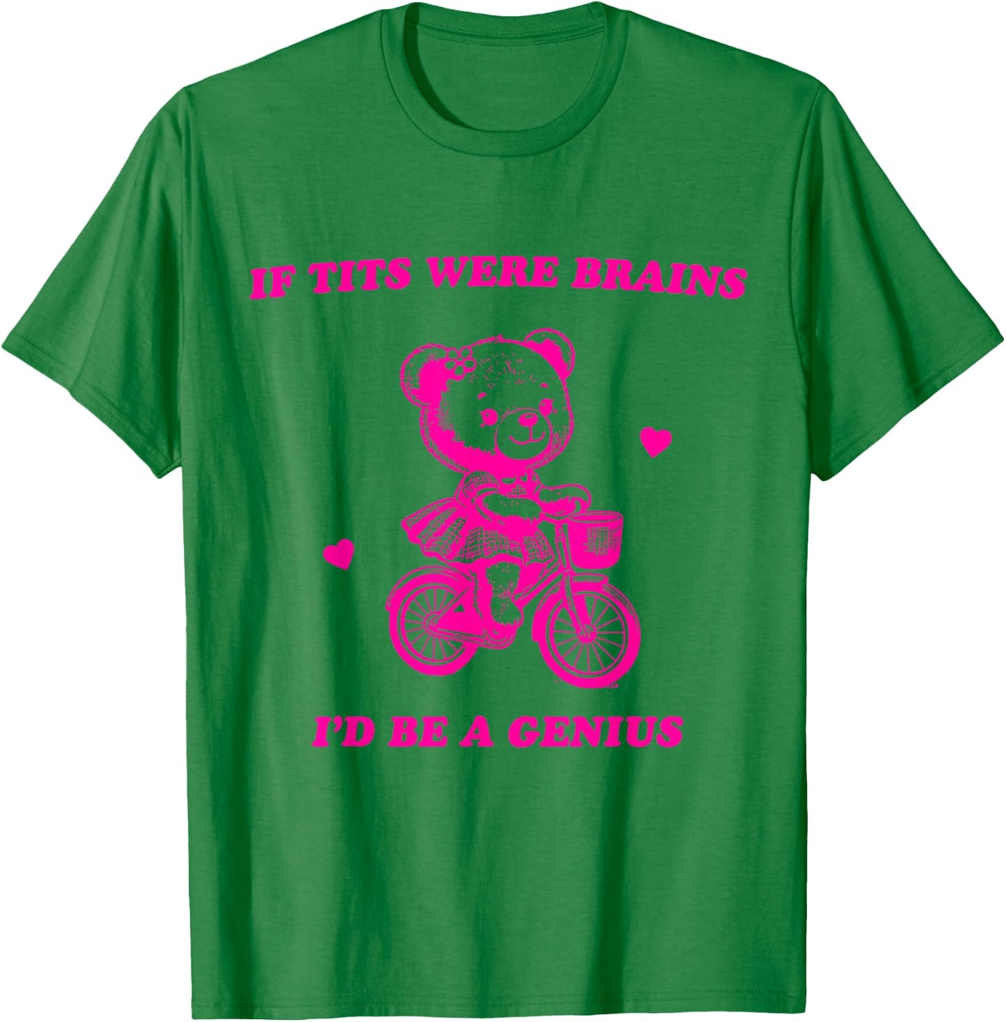 If Tits Were Brains I'd Be A Genius T-Shirt - T-Shirt | Irish Green