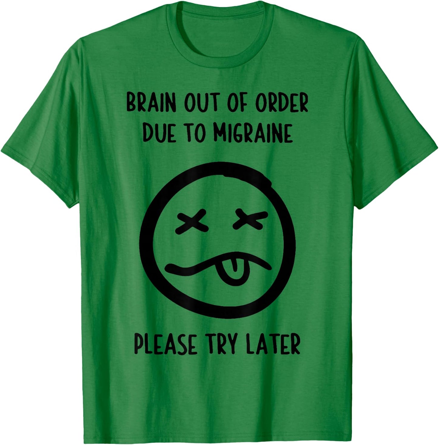Brain Out Of Order Due To Migraine Please Try Later T-Shirt - T-Shirt | Irish Green