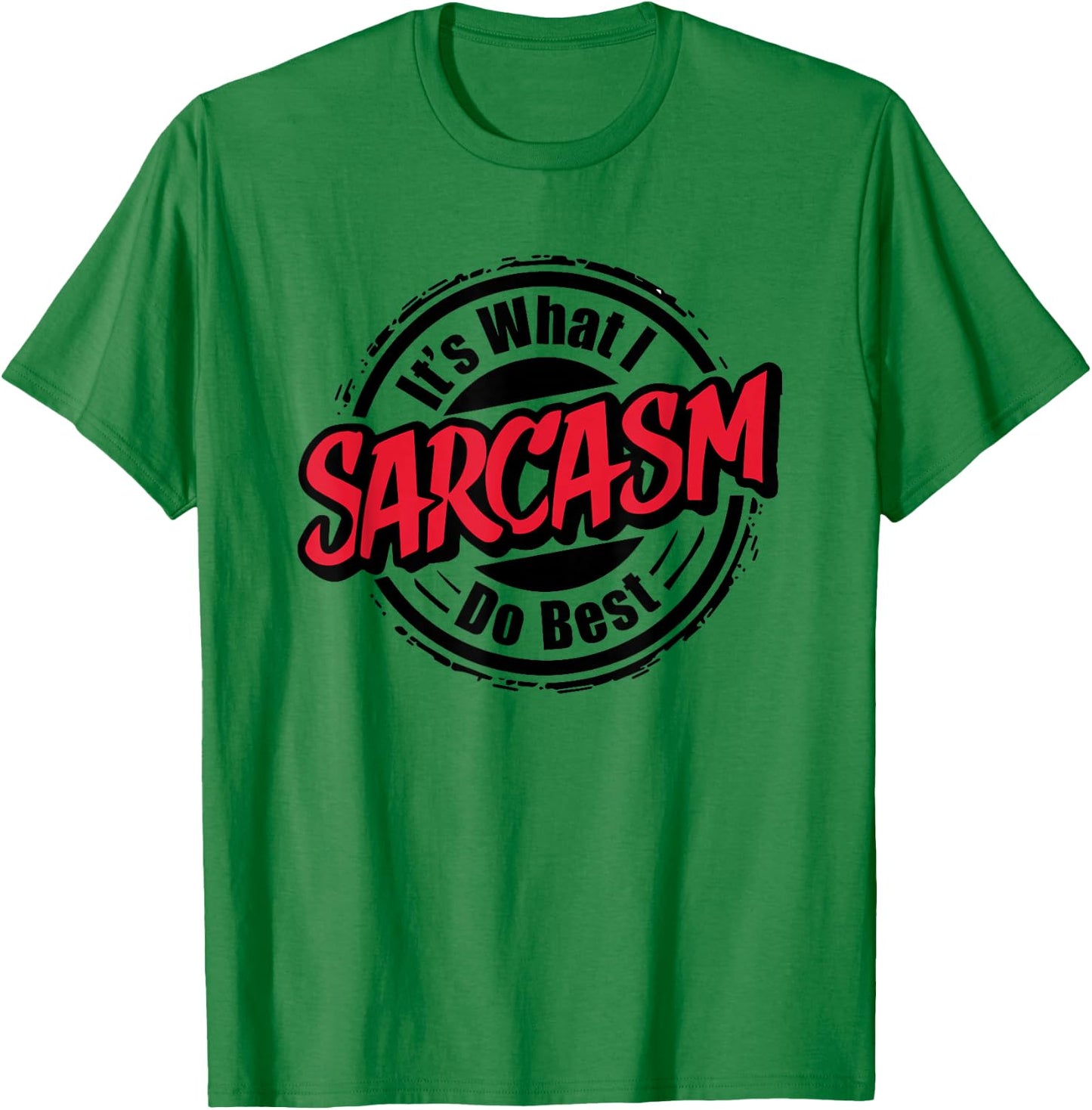 Sarcasm Is What I Do Best I Funny Sarcastic T-Shirt - T-Shirt | Irish Green