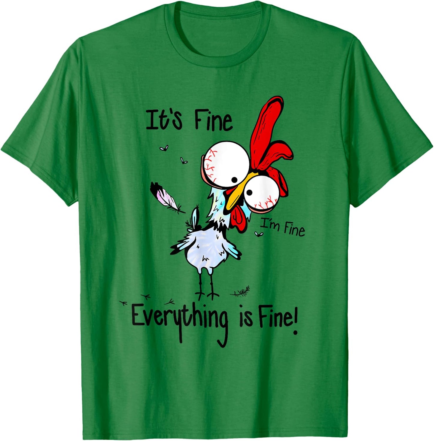 It's Fine I'm Fine Everything Is Fine Funny Chicken Graphic T-Shirt - T-Shirt | Irish Green