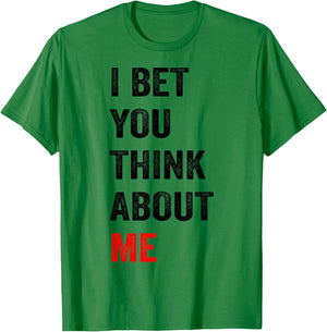 I Bet You Think About Me T-Shirt - T-Shirt | Irish Green