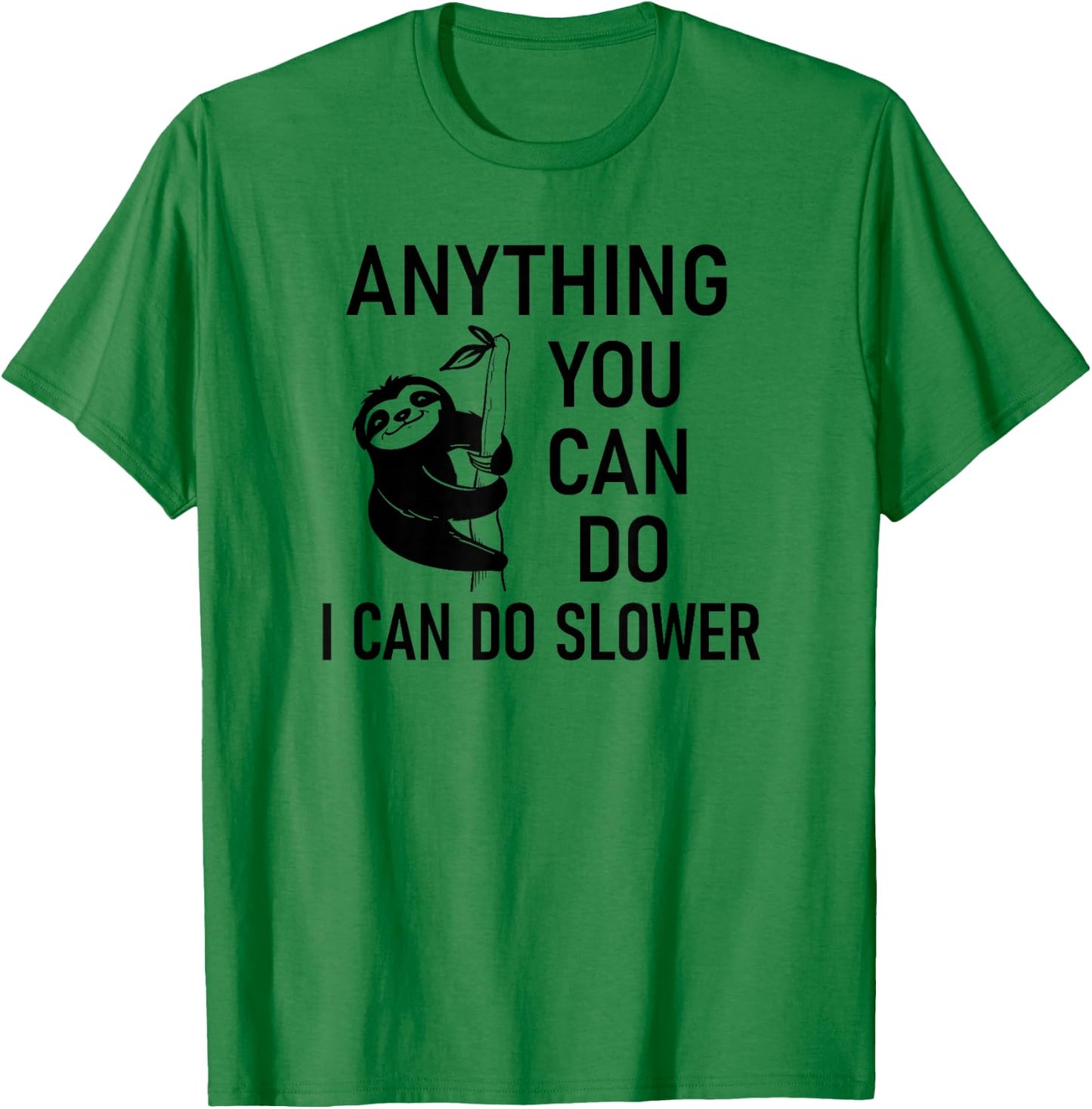 Sloth Anything You Can Do I Can Do Slower, Funny, Sarcastic T-Shirt - T-Shirt | Irish Green