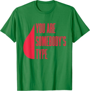 Blood Donor You Are Somebody's Type T-Shirt - T-Shirt | Irish Green