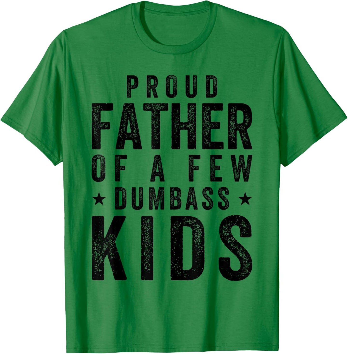Proud Father Of A Few Dumb-ass Kids Fathers Day 4th Of July T-Shirt - T-Shirt | Irish Green