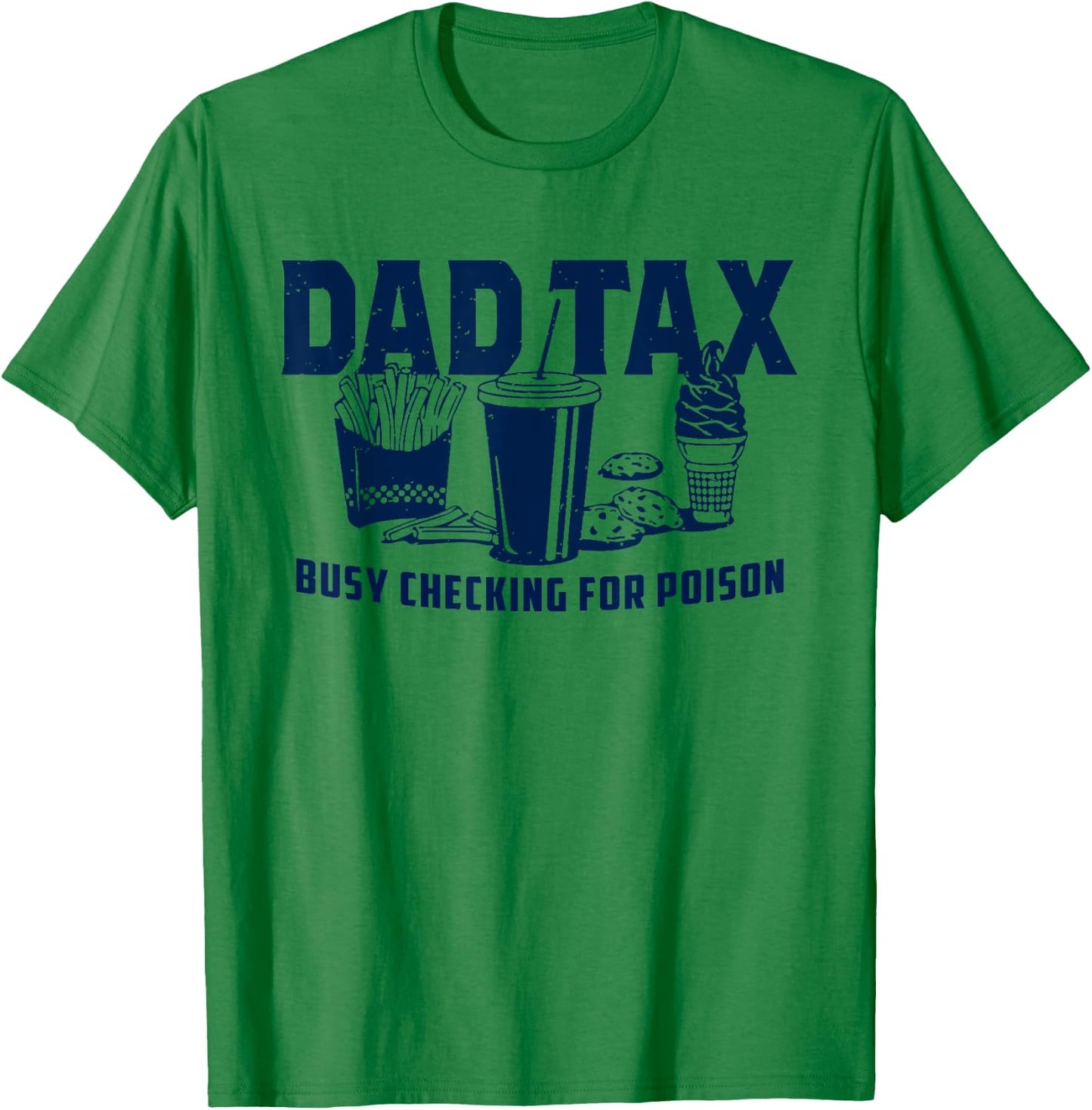 Dad Tax Busy Checking For Poison Funny Daddy Father's Day T-Shirt - T-Shirt | Irish Green