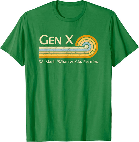Funny Gen X: We Made Whatever An Emotion 1980s T-Shirt - T-Shirt | Irish Green
