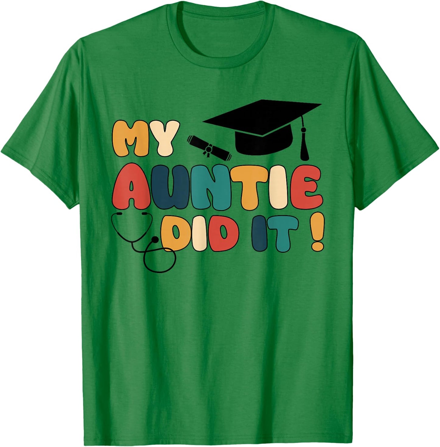 My Auntie Did It Aunt Graduation Aunt Graduated Nurse Doctor T-Shirt - T-Shirt | Irish Green