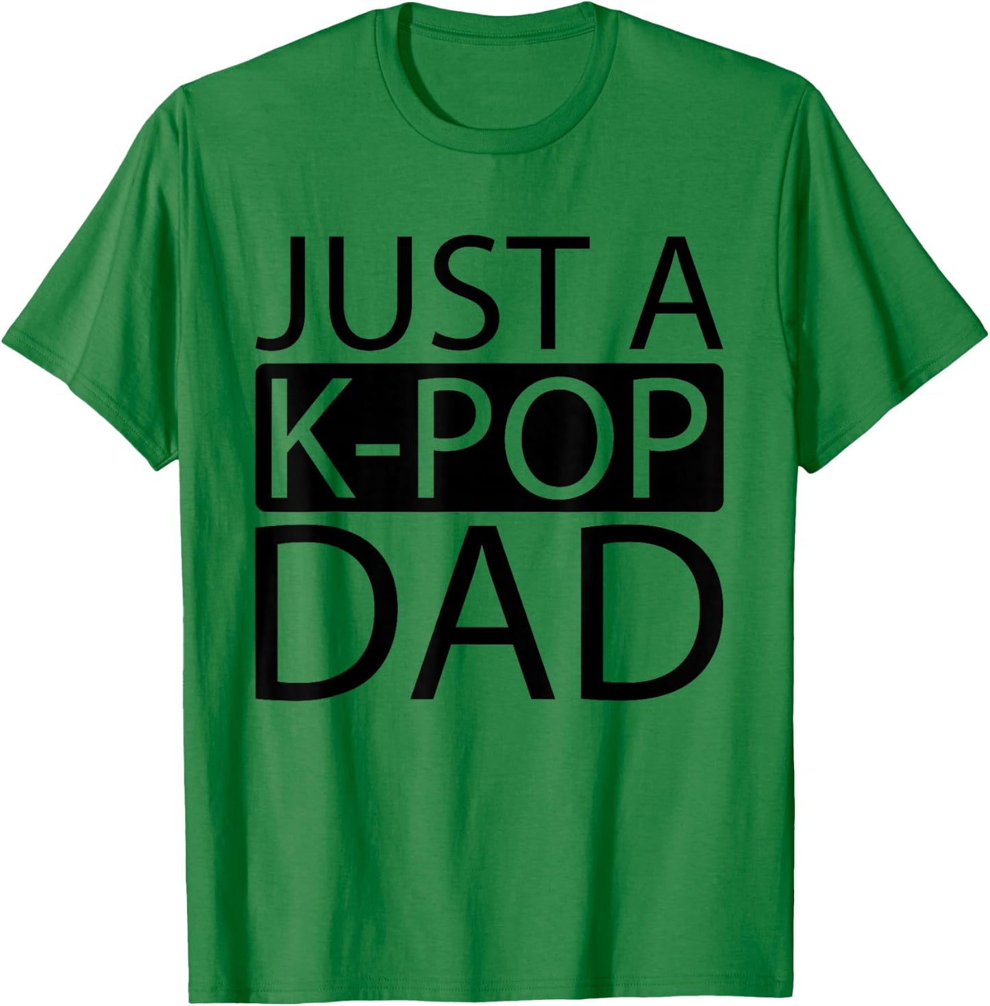 K Pop Korean Music - Just A Kpop Dad T-Shirt - T-Shirt | Irish Green