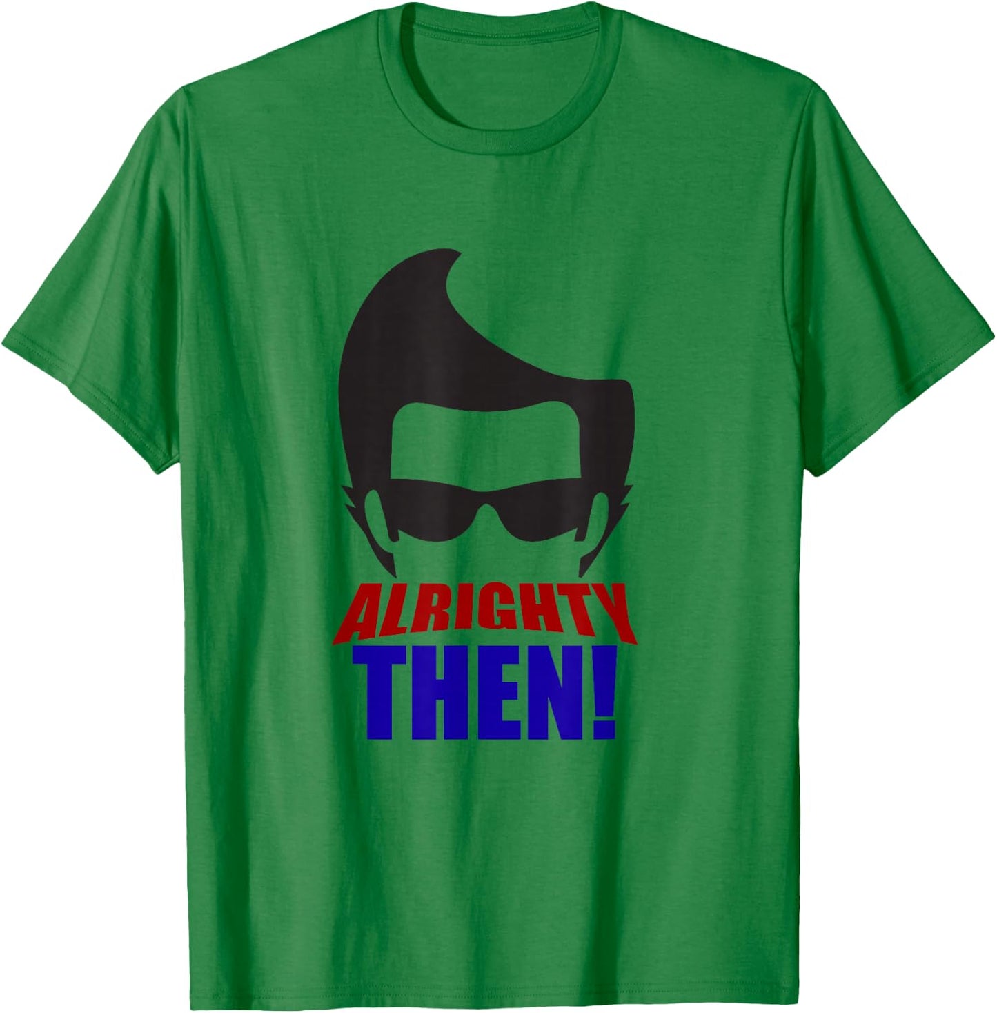 Alrighty Then Quote T-Shirt - T-Shirt | Irish Green