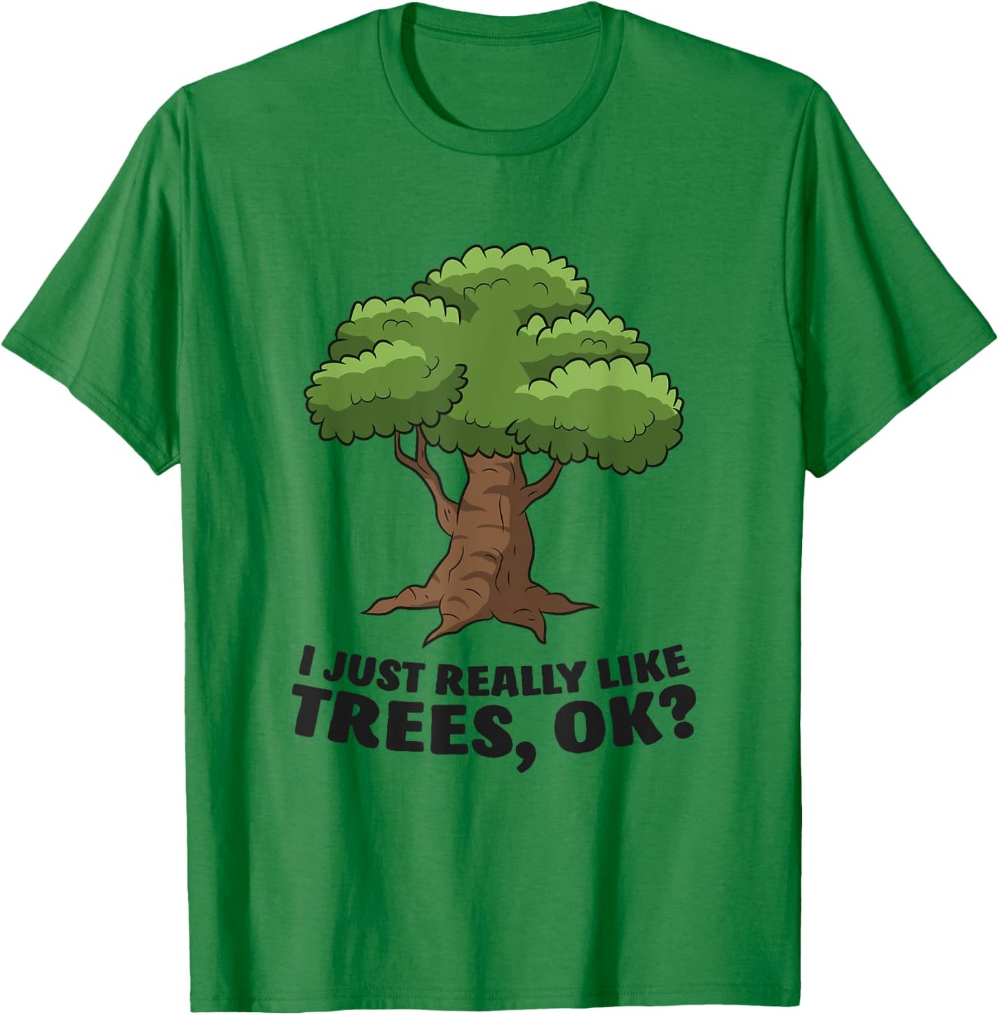 I Just Really Like Trees, Ok Funny Tree T-Shirt - T-Shirt | Irish Green