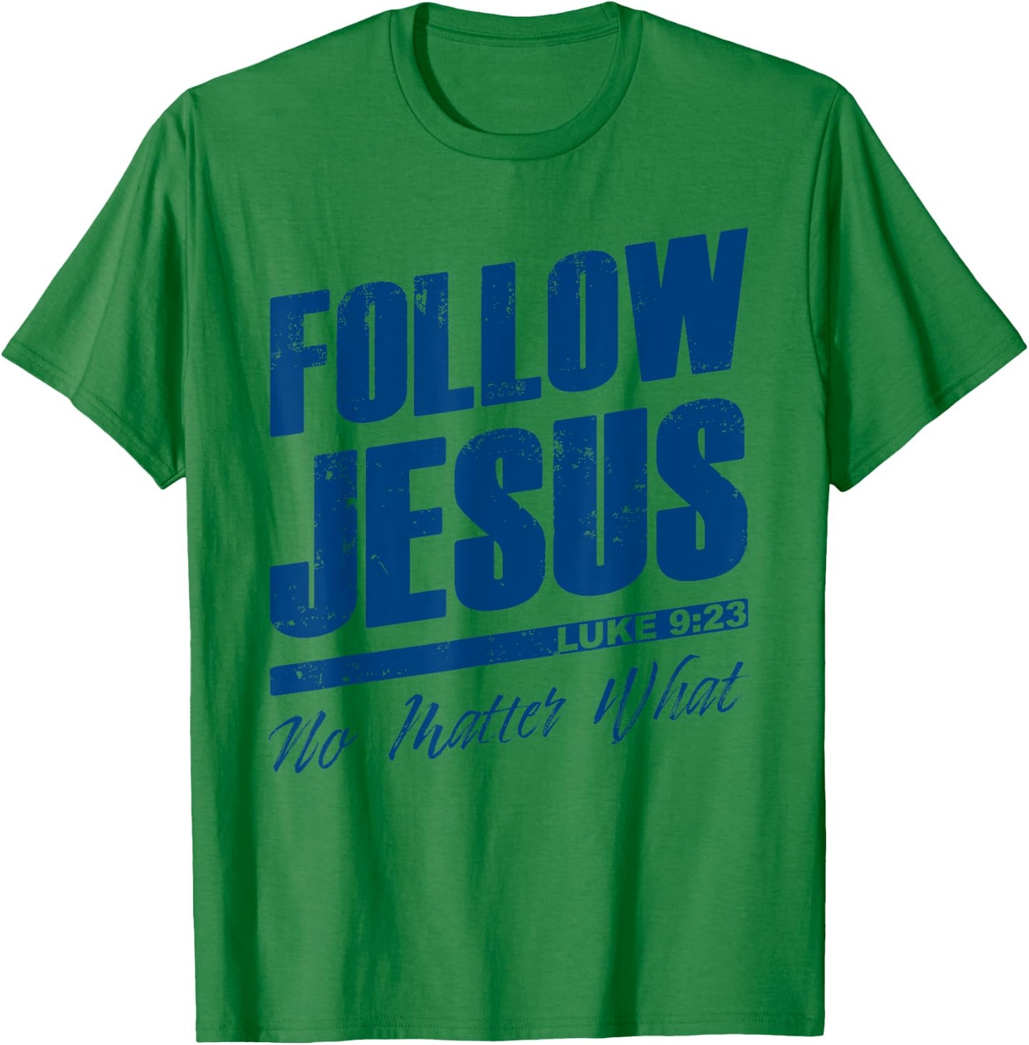 Luke 9:23 Follow Jesus No Matter What – Christian Gospel T-Shirt - T-Shirt | Irish Green