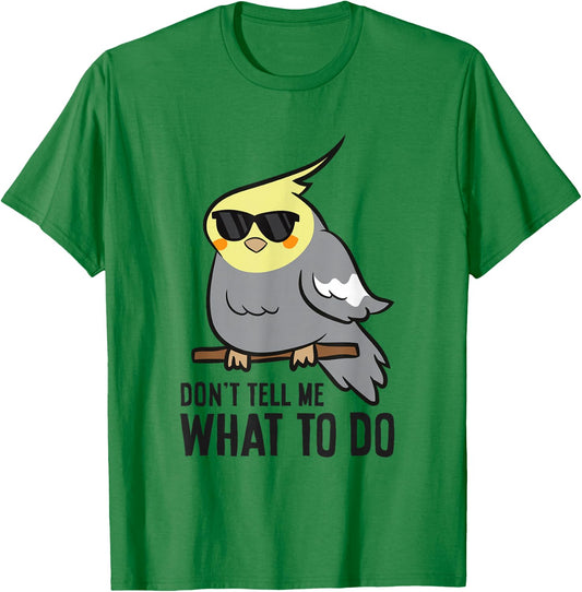 Funny Cockatiel Lover Don't Tell Me What To Do T-Shirt - T-Shirt | Irish Green