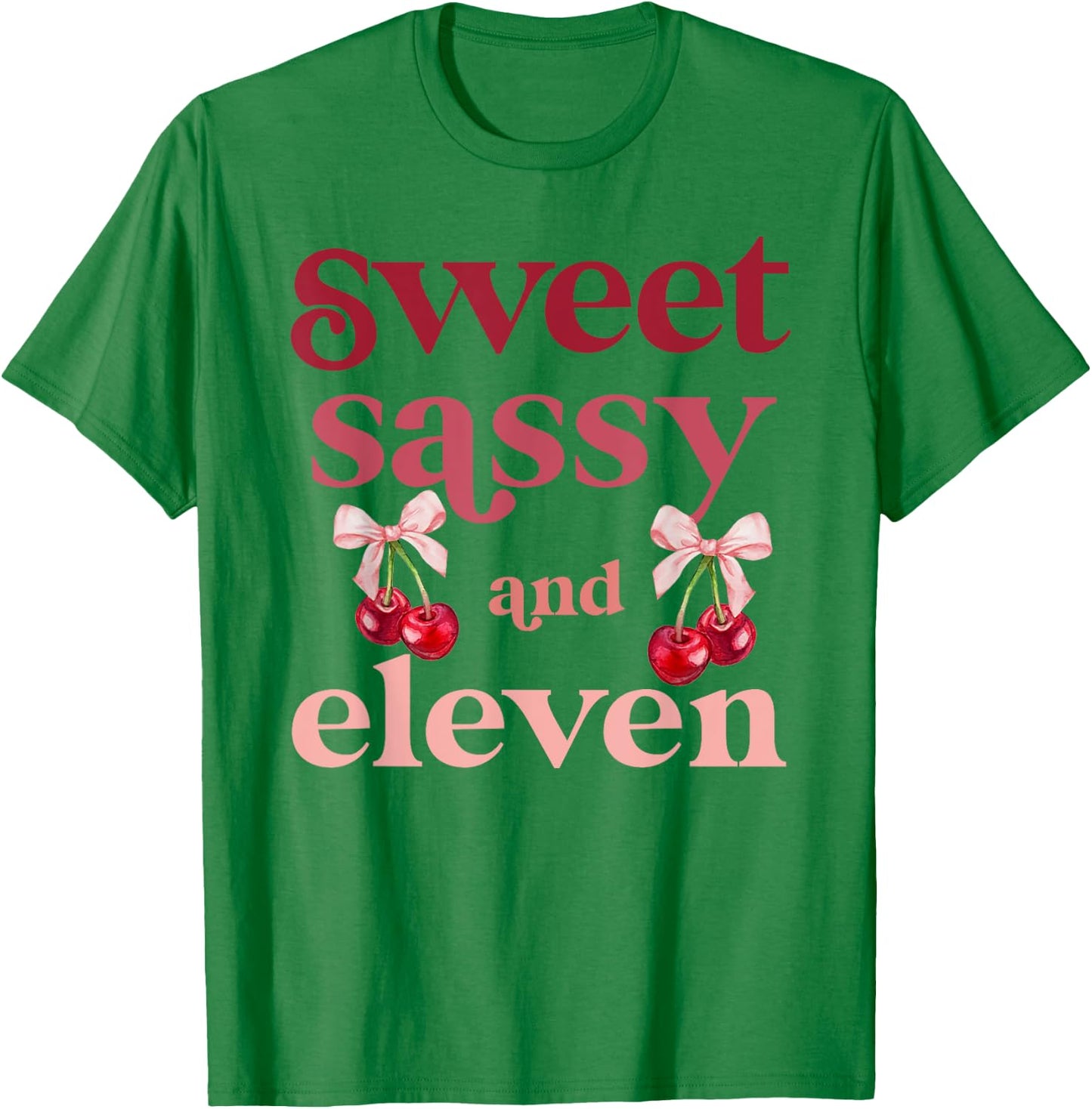 11th Bday Girl Sweet Sassy And Eleven 11 Years Old Cherry T-Shirt - T-Shirt | Irish Green