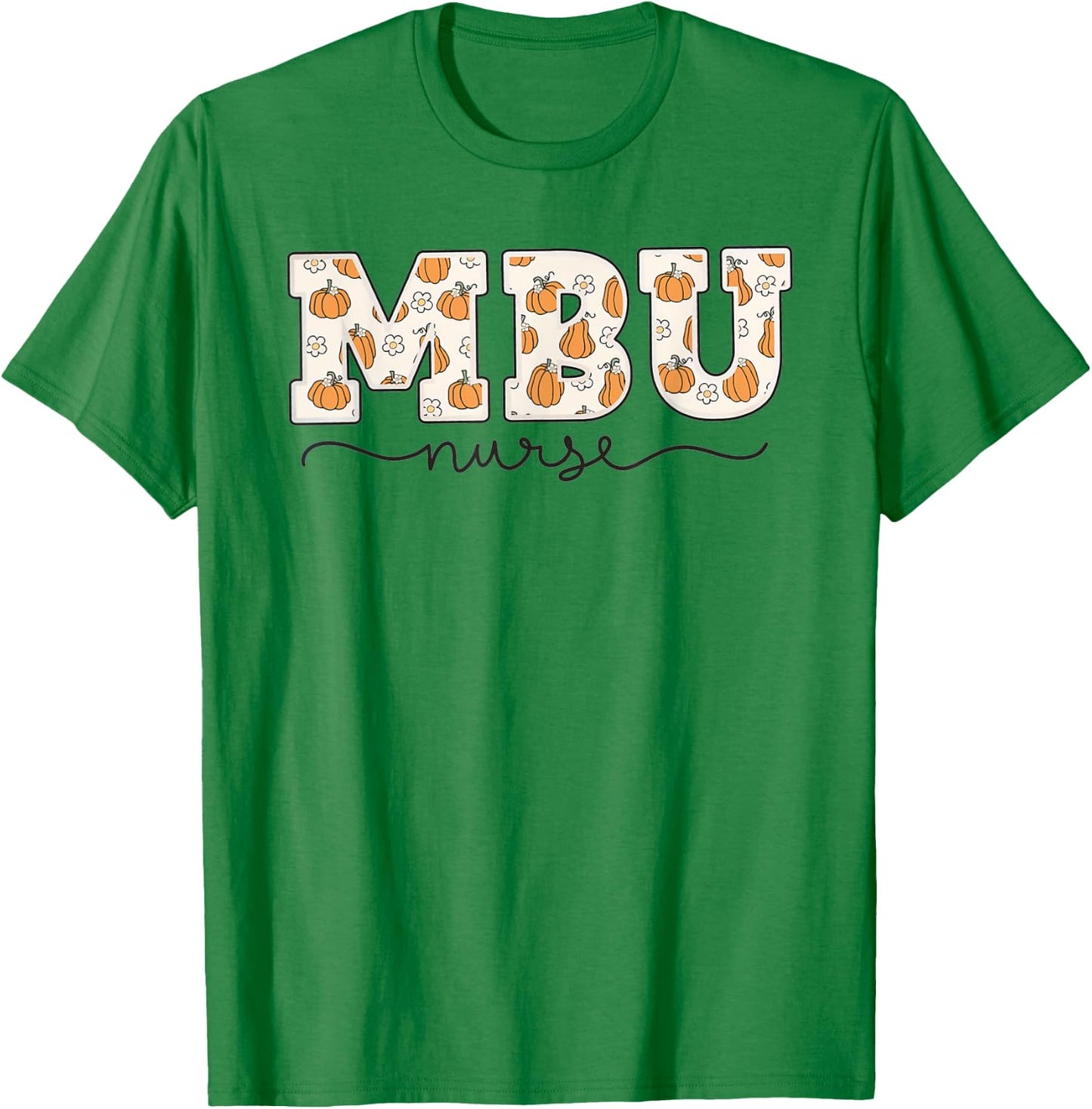 MBU Nurse Pumpkin Fall Mother Baby Unit Nurse Thanksgiving T-Shirt - T-Shirt | Irish Green