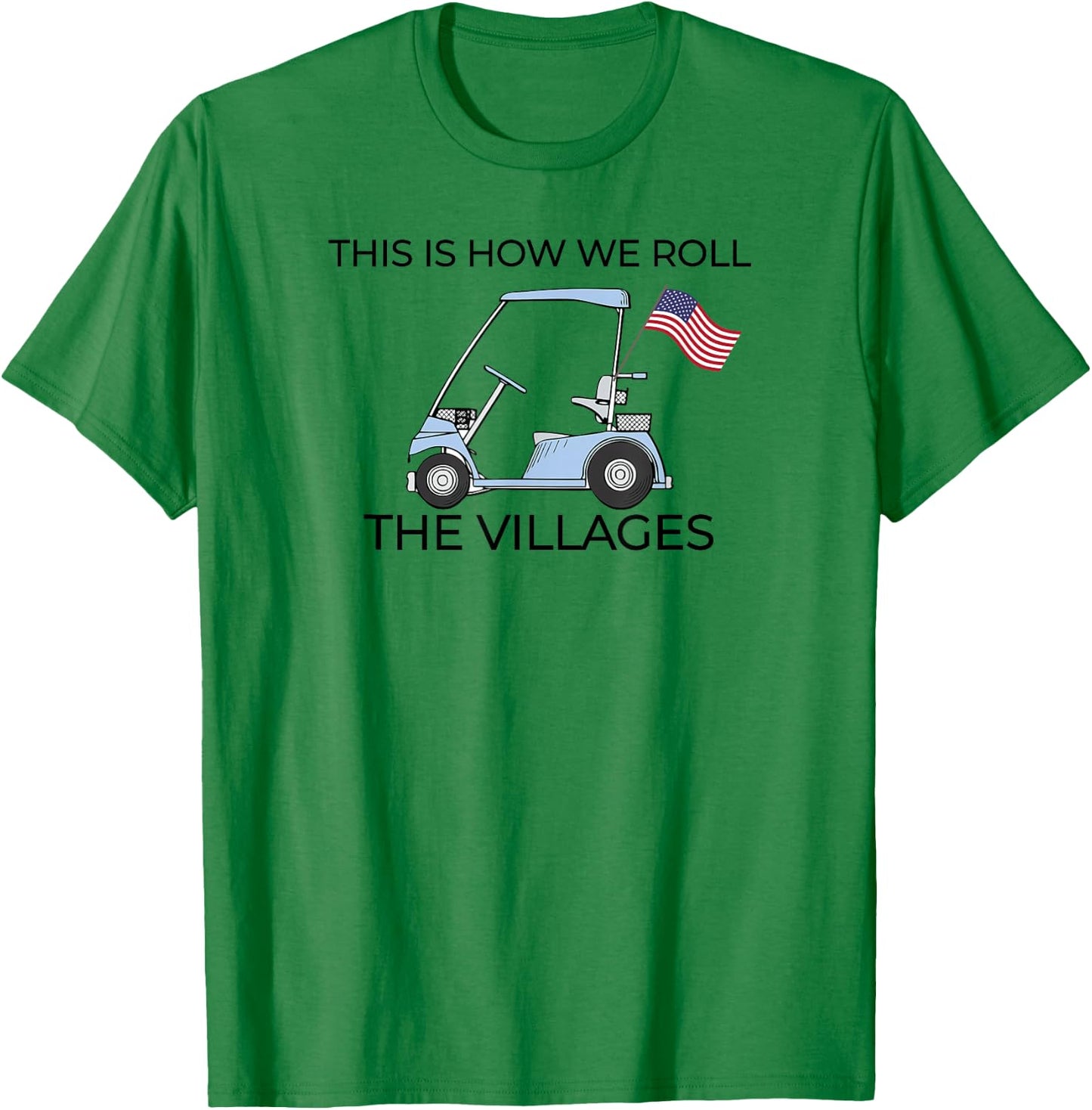This How We Roll The Villages Golf Cart with USA Flag T-Shirt - T-Shirt | Irish Green