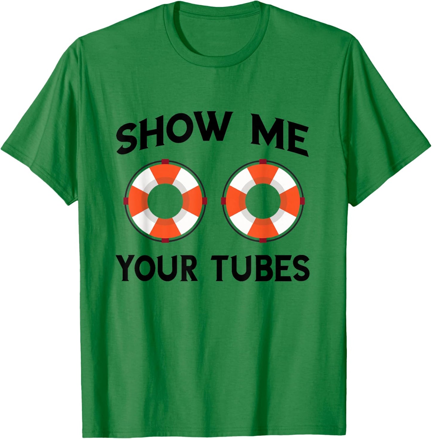 River Tubing Show Me Your Tubes Summer Float Trip Floating T-Shirt - T-Shirt | Irish Green