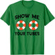 River Tubing Show Me Your Tubes Summer Float Trip Floating T-Shirt - T-Shirt | Irish Green