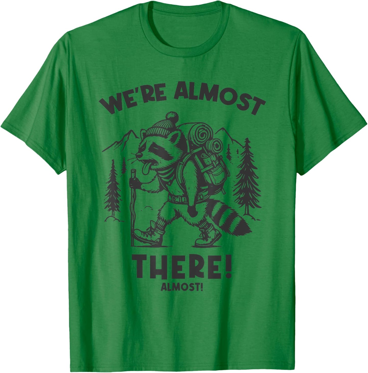 We're Almost There Almost Funny Slow Hiking Raccoon Hiker T-Shirt - T-Shirt | Irish Green