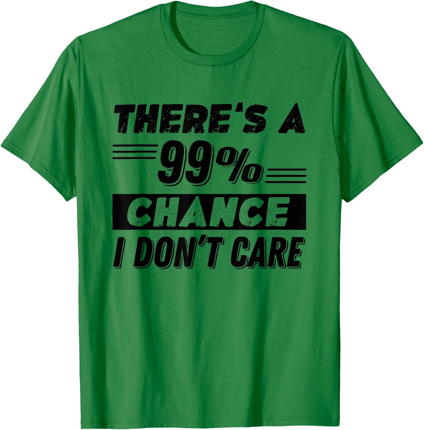 Funny There's A 99% Chance I Dont Care T-Shirt - T-Shirt | Irish Green