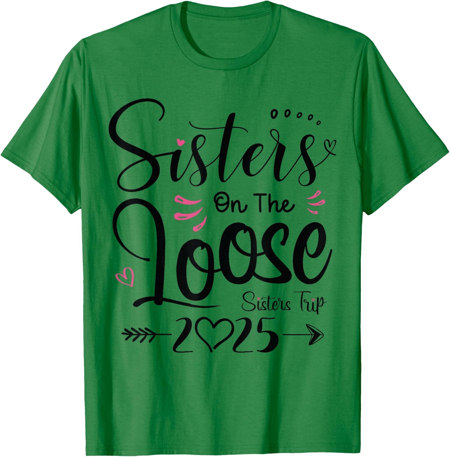 Sisters On The Loose Sisters Trip 2025 Vacation Lover Girls T-Shirt - T-Shirt | Irish Green