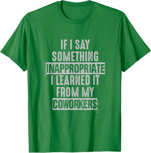 Coworkers If I Say Inappropriate Sarcastic Joke Novelty T-Shirt - T-Shirt | Irish Green