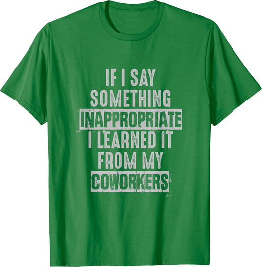 Coworkers If I Say Inappropriate Sarcastic Joke Novelty T-Shirt - T-Shirt | Irish Green