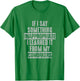 Coworkers If I Say Inappropriate Sarcastic Joke Novelty T-Shirt - T-Shirt | Irish Green