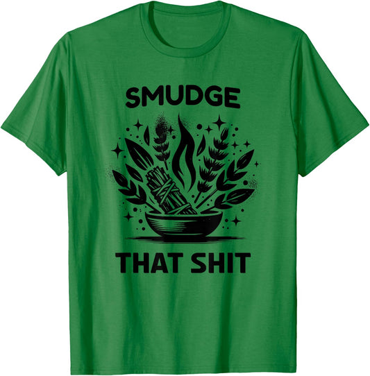 Smudge that Shit; Funny Sage Bundle T-Shirt - T-Shirt | Irish Green