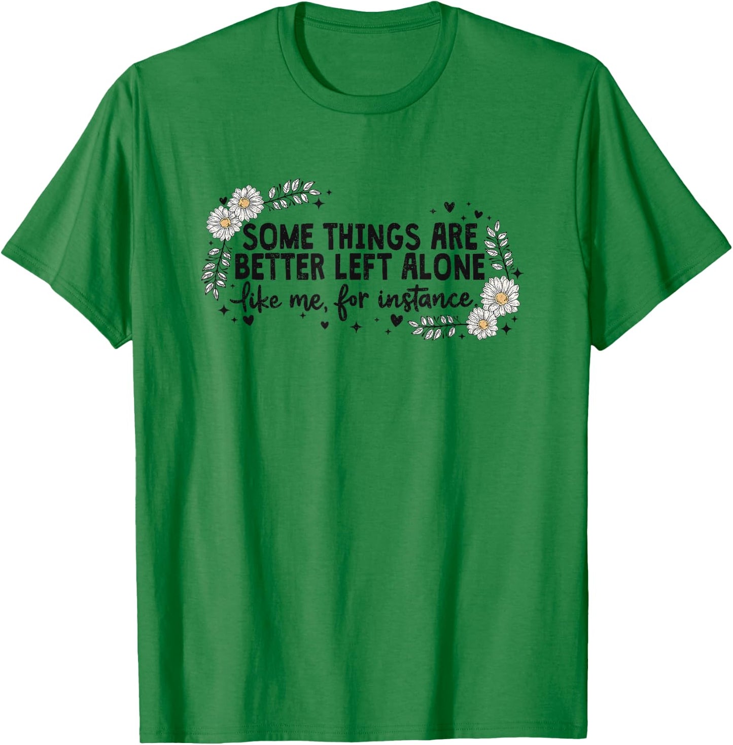 Some Things are Better Left Alone T-Shirt - T-Shirt | Irish Green