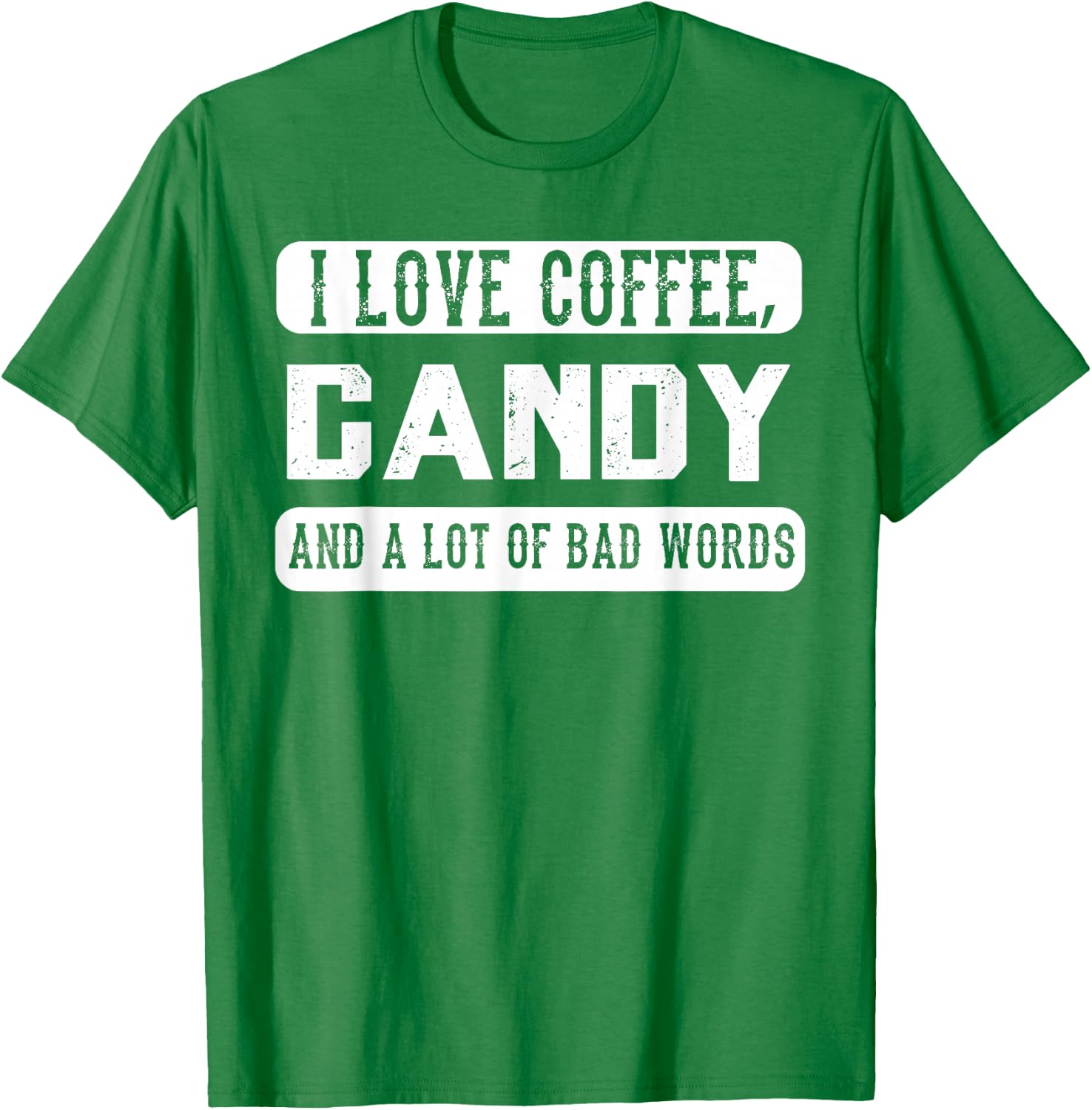 I love coffee, Candy and Bad Words - Funny Sweets T-Shirt - T-Shirt | Irish Green