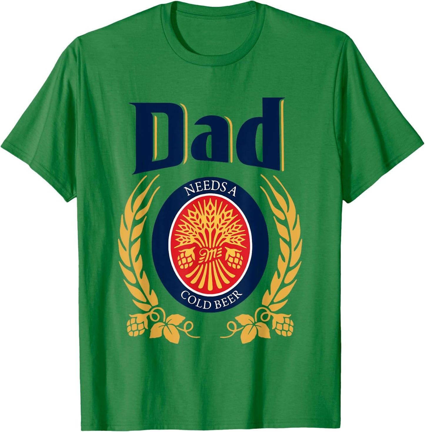 Fun Dad Needs A Cold Beer Drink Beer Father's Day T-Shirt - T-Shirt | Irish Green