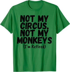 Funny Saying Not My Circus Not My Monkeys Retired Women Men T-Shirt - T-Shirt | Irish Green